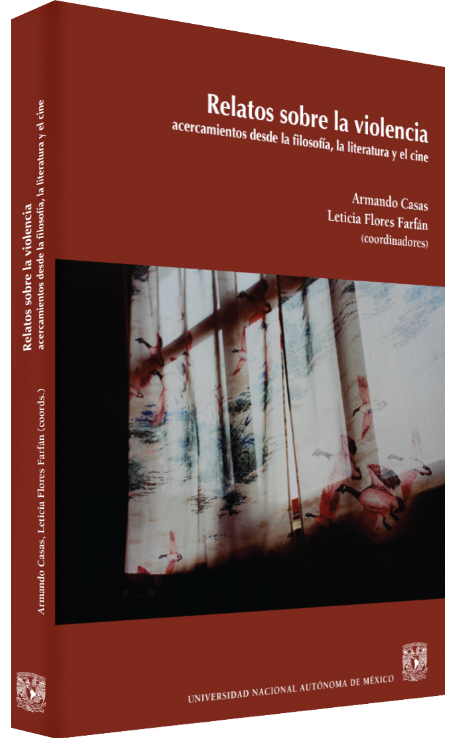 Armando Casas, Leticia Flores Farfán (coords.) Relatos sobre la violencia: acercamientos desde la filosofía, la literatura y el cine Image