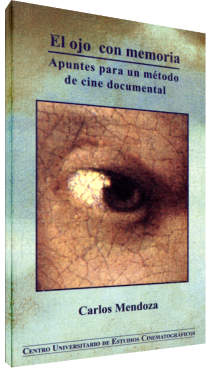 Carlos Mendoza El ojo con memoria: apuntes para un método de cine documental Image