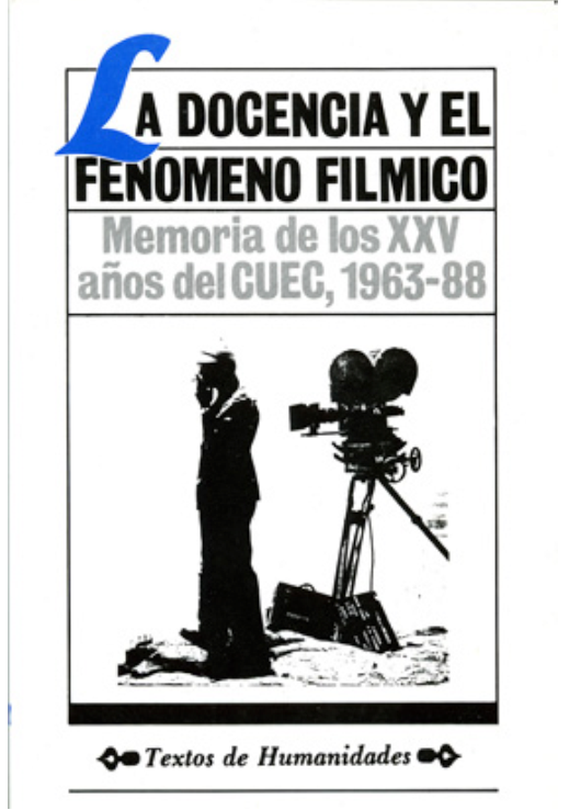 Marcela Fernández Violante et al. La docencia y el fenómeno fílmico: memo- ria de los XXV años del CUEC, 1963-88 Image