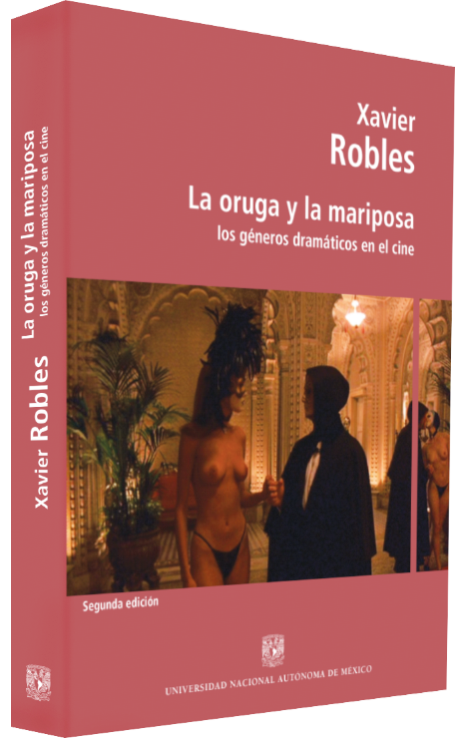 Xavier Robles La oruga y la mariposa: los géneros dra- máticos en el cine Image